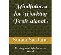 Mindfulness for Working Professionals: Thriving in a High-Pressure World