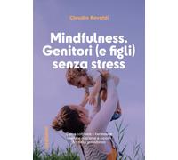 MINDFULNESS: GENITORI (E FIGLI) SENZA STRESS. COME MIGLIORARE IL PROPRIO BENESSE