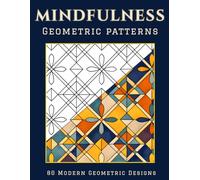 Mindfulness: Geometric Patterns - 80 Detailed Modern Designs for Stress Relief, Relaxation and Focus | Adult Coloring Book for Advanced Colorists with Bold Shapes and Single-Sided Pages