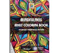 Mindfulness: Geometrical Symmetrical Patterns: Adult Coloring Book To Relieve Your Stress Away And Increase Focus