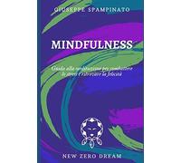 MINDFULNESS: Guida alla meditazione per combattere lo stress e ritrovare la felicità: 11