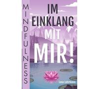 Mindfulness - Im Einklang mit mir!: Finde deinen Weg zur Achtsamkeit