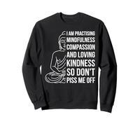 Mindfulness I'm Practicing Compassion So Don't Piss Me off Felpa