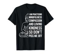 Mindfulness I'm Practicing Compassion So Don't Piss Me off Maglietta