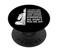Mindfulness I'm Practicing Compassion So Don't Piss Me Off PopSockets PopGrip Adesivo