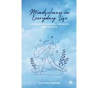 Mindfulness in Everyday Life: A Journey of Healing, Presence, and Growth