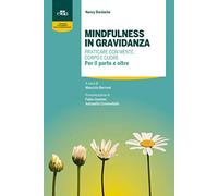 Mindfulness in gravidanza. Praticare con mente, corpo e cuore. Per il parto e oltre