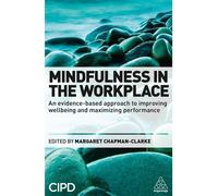 Mindfulness in the Workplace: An Evidence-based Approach to Improving Wellbeing and Maximizing Performance