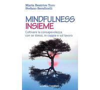 Mindfulness insieme. Coltivare la consapevolezza con se stessi, in coppia ...