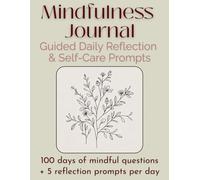 Mindfulness Journal 100 Days | Guided Daily Reflection & Self-Care Prompts: Cultivate calm, gratitude & presence with 100 days of mindful questions + 5 reflection prompts per day