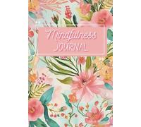Mindfulness Journal: A Daily Practice of Gratitude, and Self-Awareness: Guided Prompts for Finding Inner Peace, Mental Clarity, and Creative Expression