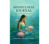 Mindfulness Journal: A Guided Practice for Daily Calm, Inner Clarity & Emotional Wellness | Inspirational Quotes, Mindfulness Exercises & Space for Reflection