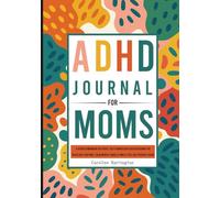 Mindfulness Journal For ADHD Moms: A Guided Companion for Focus, Self-Compassion & Rediscovering You, Build Daily Routines, Calm Mental Chaos & Finally Feel Like Yourself Again