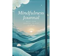 Mindfulness Journal for Inner Peace: A Daily Path to Clarity and Calm: 90 Days of Guided Reflections to Reduce Stress, Boost Focus, and Embrace the Present