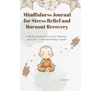 Mindfulness Journal for Stress Relief and Burnout Recovery: A 30-Day Guided Practice for Presence and Calm - Little Monk Wisdom Series