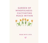 Mindfulness Journal: GARDEN OF MINDFULNESS: CULTIVATING PEACE WITHIN