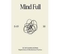 Mindfulness Journal: Mind Full: 30-Day Digital Detox & Mindfulness Practice for Overwhelmed Minds | by Motamo