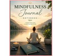 Mindfulness Journal Notebook: A Guided Space for Calm, Clarity & Daily Reflection: Premium Wellness Notebook for Journaling, Gratitude, Meditation, Self-Care, Stress Relief & Personal Growth