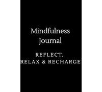 Mindfulness Journal: Reflect, Relax & Recharge: Notebook for practicing mindfulness. This stylish lined notebook is perfect for writing, planning, and staying on track