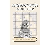 Mindfulness Kakuro Book: 50 Easy Calming Puzzles Inspired by Mindfulness, Balance & Quiet Moments | A Gentle Way to Relax, Focus & Unwind
