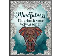 Mindfulness Kleurboek voor Volwassenen: 50 Mindfulness Ontwerpen voor Ontspanning en Innerlijke Rust | Ervaar de Zen met Stressverlichtende Ontwerpen Dieren, Mandala's, Zentangle Natuurkunst