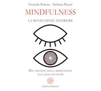 Mindfulness, la rivoluzione interiore. Dal silenzio della meditazione alla gioia di vivere
