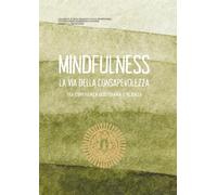 Mindfulness - La via della consapevolezza: Tra esperienza quotidiana e scienza
