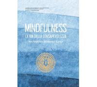 Mindfulness - La via della consapevolezza: Tra esperienza quotidiana e scienza