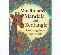 Mindfulness Mandala and Zentangle Coloring Book for Adults: Relaxing Stress Relief Designs with Intricate Mandalas, Zentangle Animals, and Calming Patterns