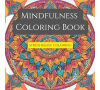 Mindfulness Mandala Coloring Book for Adults: Relax, Unwind, and Find Inner Peace: A Relaxing Coloring Journey to Calm the Mind and Soothe the Soul