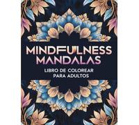 Mindfulness mandalas: Libro de colorear para adultos.: Libro de colorear con frases de mindfulness para relajación, antiestrés, concentración y gestión emocional.