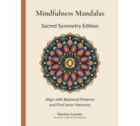 Mindfulness Mandalas: Sacred Symmetry Edition: Align with Balanced Patterns and Find Inner Harmony