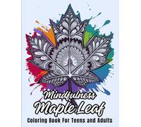 Mindfulness Maple Leaf Coloring Book For Teens, Adults & Autistic Individuals: Relax, Find Calm and Unleash Your Creativity With 45 High-quality ... |Perfect Gift Ideas For Those With Autism .