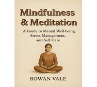 Mindfulness & Meditation: A Guide to Mental Well-being, Stress Management, and Self-Care