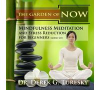 Mindfulness Meditation and Stress Reduction for Beginners: The Garden of NOW (Audio CD) by Derek G. Turesky