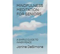 MINDFULNESS MEDITATION FOR SENIORS: A SIMPLE GUIDE TO INNER PEACE