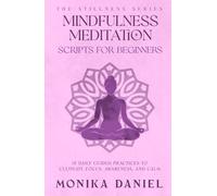 Mindfulness Meditation Scripts for Beginners: 15 Daily Guided Practices to Cultivate Focus, Awareness, and Calm
