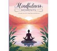 Mindfulness Moments: A Guided Journal for Daily Peace and Reflection