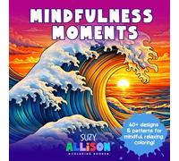 Mindfulness Moments: Enjoyable Stress Free Coloring Book with Fun Patterns and Relaxing Designs to Relax and Unwind