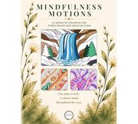 Mindfulness Motions: 52 Weeks of Coloring for Stress Relief and Creative Flow