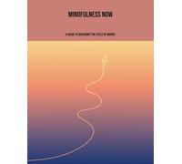 Mindfulness Now: A Guide To Breaking The Cycle Of Worry