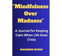 "Mindfulness Over Madness": A Journal for Keeping Calm When Life Goes Crazy