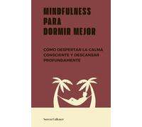 Mindfulness para dormir mejor: Cómo despertar la calma consciente y descansar profundamente