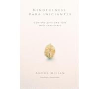 Mindfulness para Iniciantes: caminho para uma vida consciente