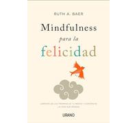 Mindfulness para la felicidad / Practising Happiness: Liberate De Las Trampas De Tu Mente Y Construye La Vida Que Deseas: Libérate de las trampas de tu mente y construye la vida que deseas