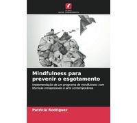 Mindfulness para prevenir o esgotamento: Implementação de um programa de mindfulness com técnicas intrapessoais e arte contemporânea