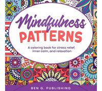 Mindfulness Patterns: A coloring book for stress relief, inner calm, and relaxation