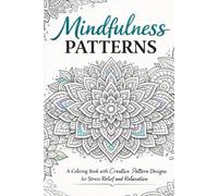 Mindfulness Patterns: Adult Coloring Book with 50 Intricate Mandala Designs for Stress Relief, Relaxation, and Creative Meditation (Large Print 8.5 x 11)