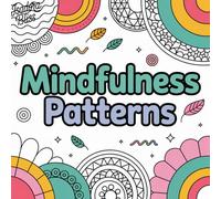 Mindfulness Patterns: Bold Coloring Book for Adults and Kids: Peace, Relaxation and Meditation - Abstract, Geometric, Mandala