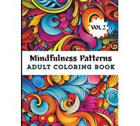 Mindfulness Patterns: Calm Anxiety, Reduce Stress, and Achieve Inner Peace with Guided Repetitive Art & Meditative Symmetry Exercises